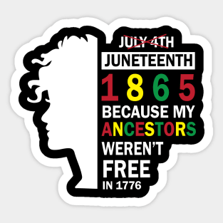 Not July 4th Juneteenth 1986 Because My Ancestors Weren't Free In 1776 Happy Independence Americans Sticker